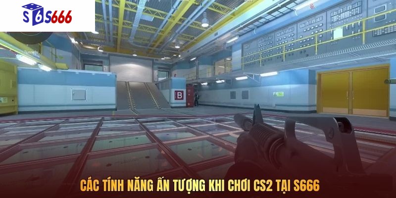 Các tính năng ấn tượng khi chơi CS2 tại S666