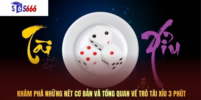Khám phá những nét cơ bản và tổng quan về trò tài xỉu 3 phút
