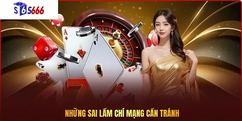 Những sai lầm chí mạng cần tránh